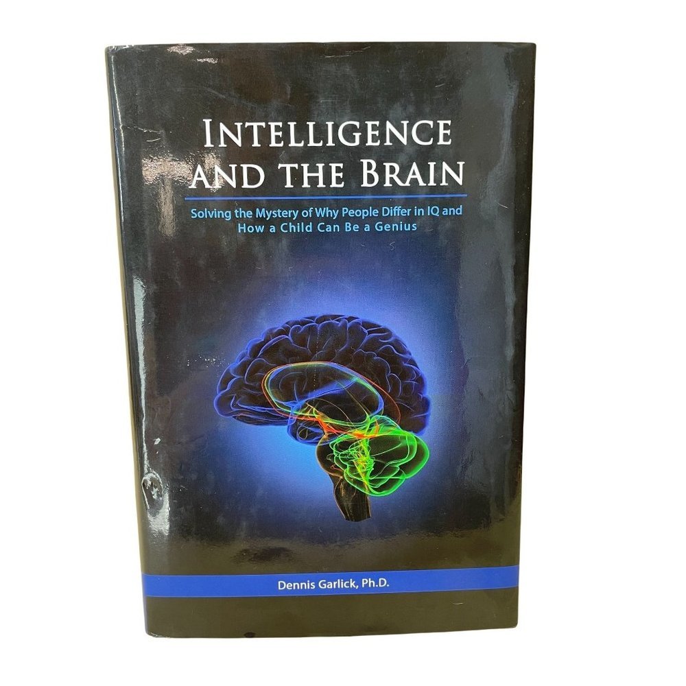 Intelligence &  the Brain How a Child Can be a Genius Garlick, Dennis Ph.D.